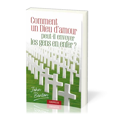 COMMENT UN DIEU D'AMOUR PEUT-IL ENVOYER LES GENS EN ENFER?