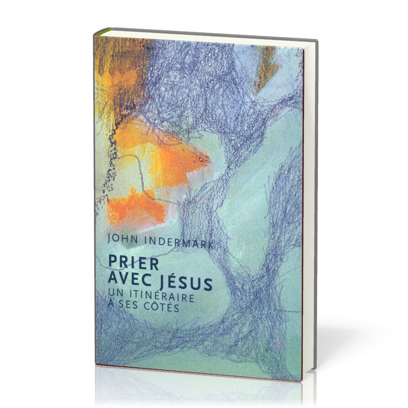 PRIER AVEC JESUS - UN ITINERAIRE A SES COTES