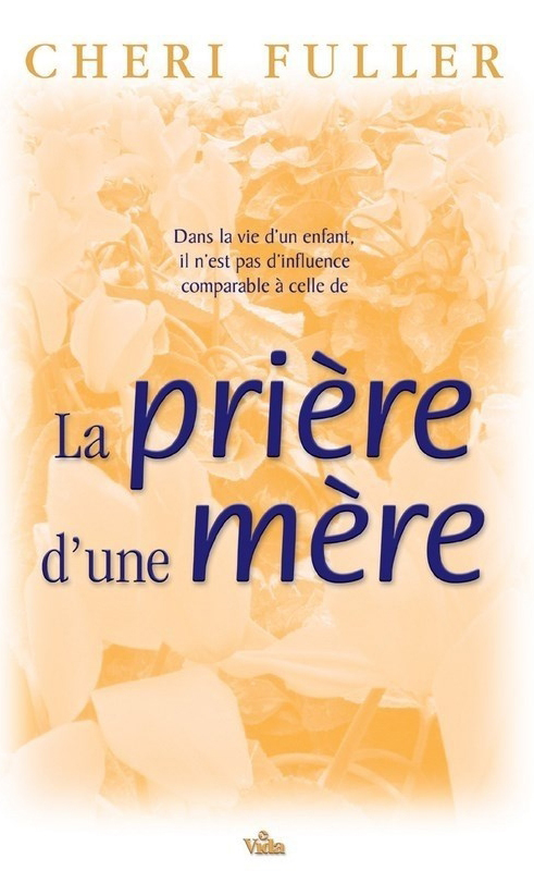 PRIERE D'UNE MERE (LA) - IL N'EST PAS D'INFLUENCE COMPARABLE!