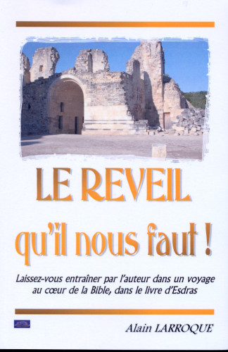 REVEIL QU'IL NOUS FAUT! (LE) - LAISSEZ-VOUS ENTRAINER PAR L'AUTEUR DANS UN VOYAGE AU COEUR DE LA BIB