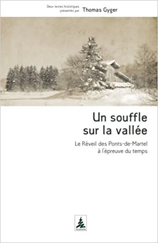 UN SOUFFLE SUR LA VALLEE - LE REVEIL DES PONTS-DE-MARTEL A L'EPREUVE DU TEMPS