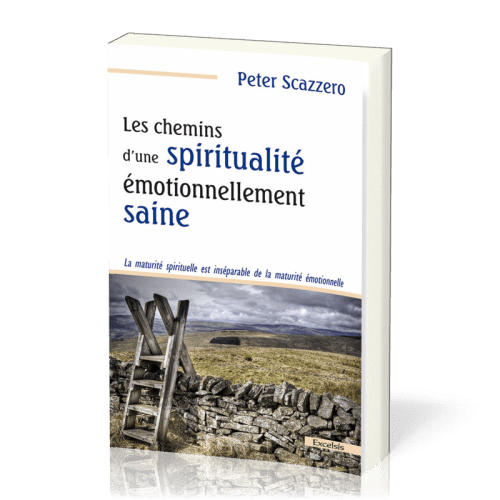 Chemins d’une spiritualité émotionnellement saine (Les) - La maturité spirituelle est inséparable...