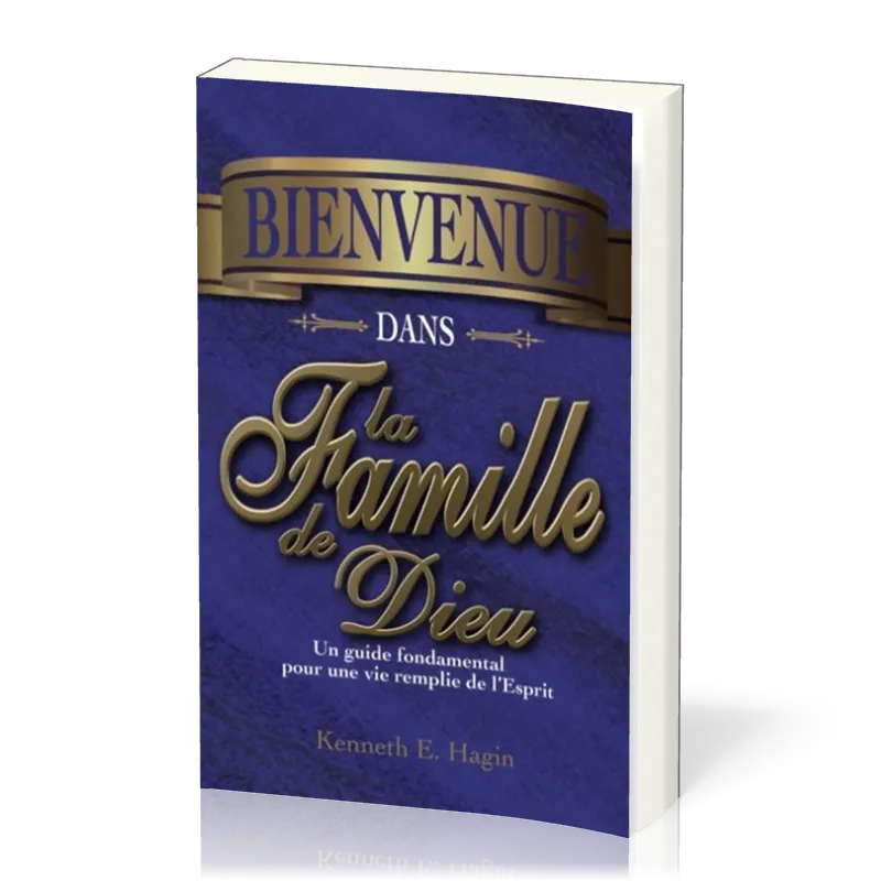 Bienvenue dans la famille de Dieu - Un guide fondamental pour une vie remplie de l'Esprit