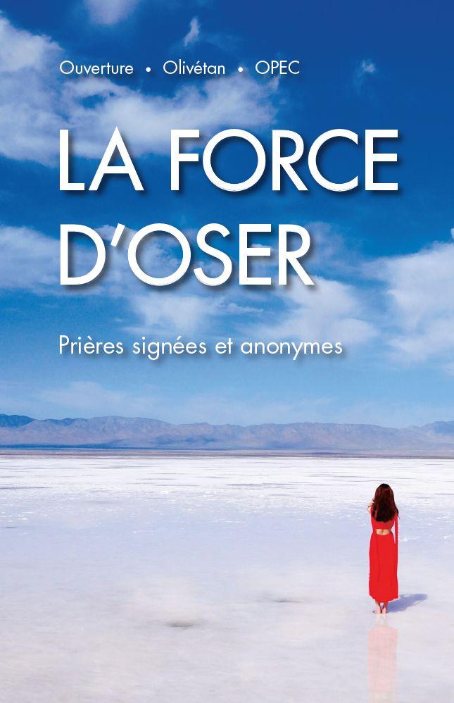 Force d'oser (La) - Prières signées et anonymes