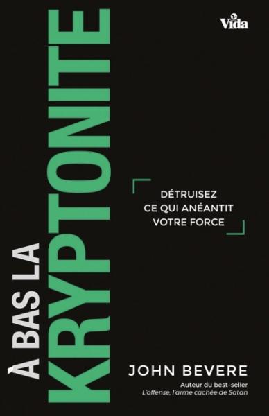 A bas la kryptonite - Détruisez ce qui anéantit votre force