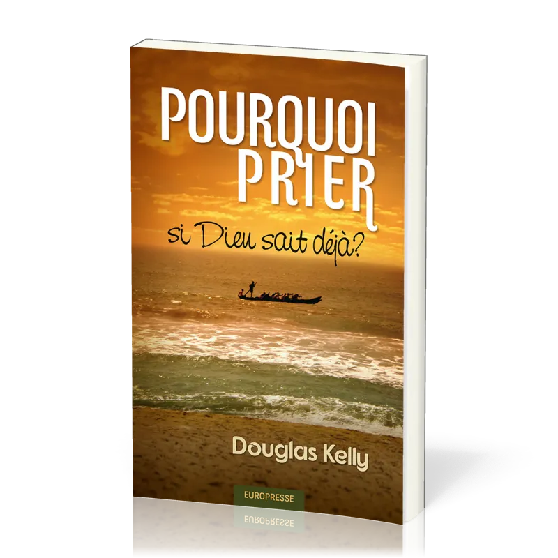 POURQUOI PRIER SI DIEU SAIT DEJA ?