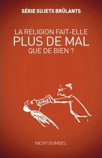 RELIGION FAIT-ELLE PLUS DE MAL QUE DE BIEN ? (LA)
