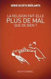RELIGION FAIT-ELLE PLUS DE MAL QUE DE BIEN ? (LA)