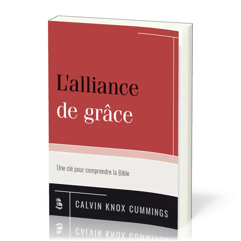 Alliance de grâce (L') - une clé pour comprendre la Bible
