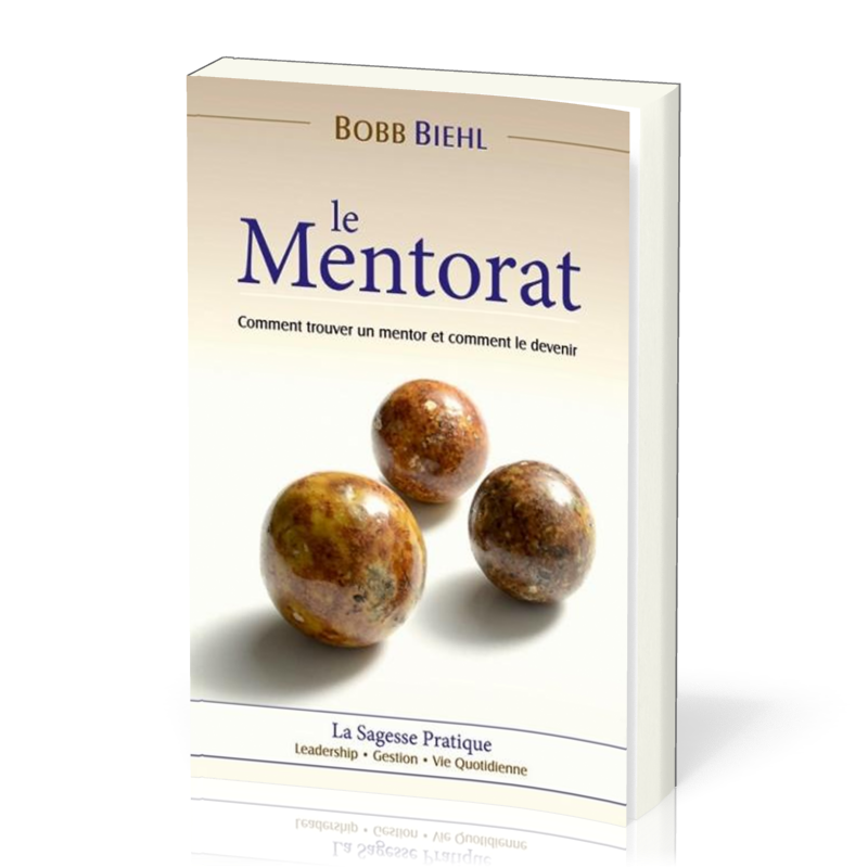 Mentorat (Le) - Comment trouver un mentor et comment le devenir