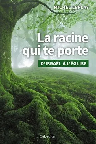 Racine qui te porte (La) D'israël à L'église