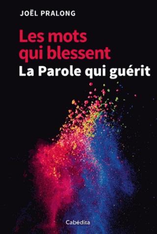 Mots qui blessent (Les) - La parole qui guérit