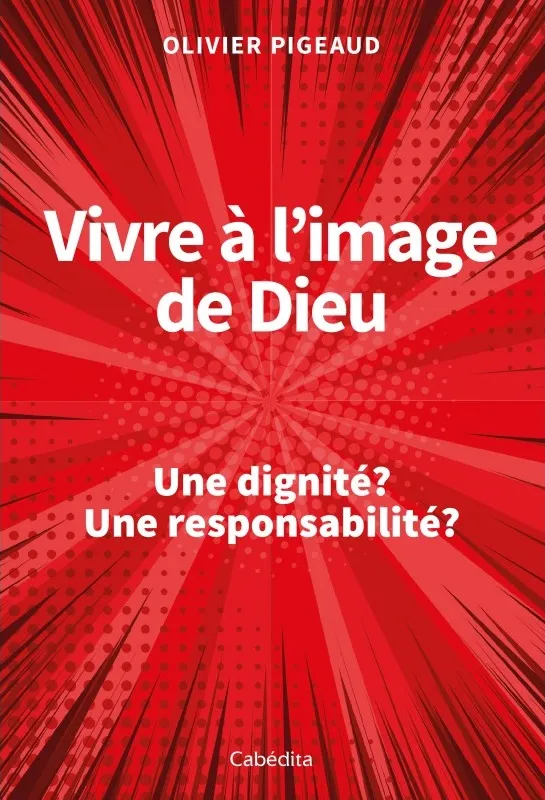 Vivre à l'image de Dieu - Une  dignité ? Une responsabilité ?