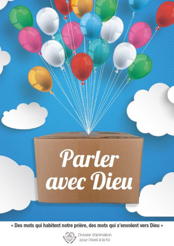 Parler avec Dieu - Des mots qui habitent notre prière, des mots qui s'envolent vers Dieu