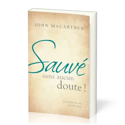 SAUVE SANS AUCUN DOUTE - COMMENT ETRE SUR DE VOTRE SALUT