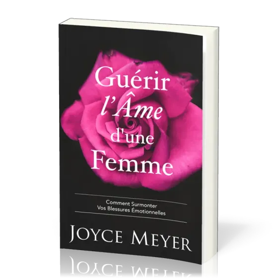Guérir l'âme d'une femme - Comment surmonter vos blessures émotionnelles