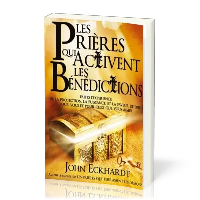 PRIERES QUI ACTIVENT LES BENEDICTIONS (LES) - FAITES L'EXPERIENCE DE LA PROTECTION, LA PUISSANCE...