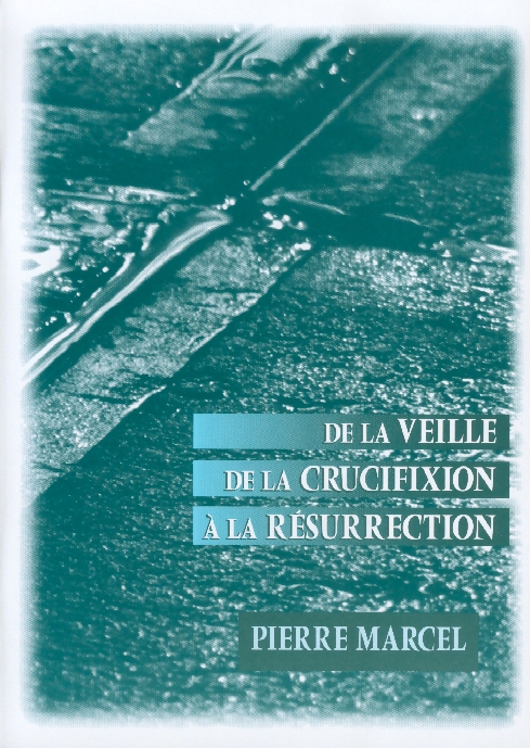 DE LA VEILLE DE LA CRUCIFIXION A LA RESURRECTION
