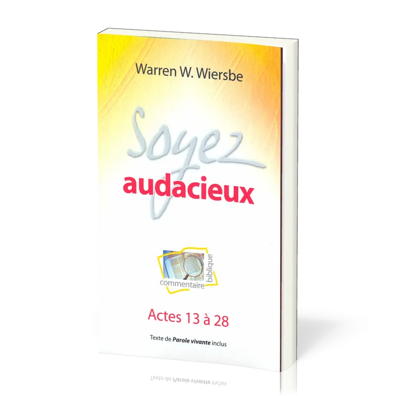SOYEZ AUDACIEUX - ACTES 13 A 28