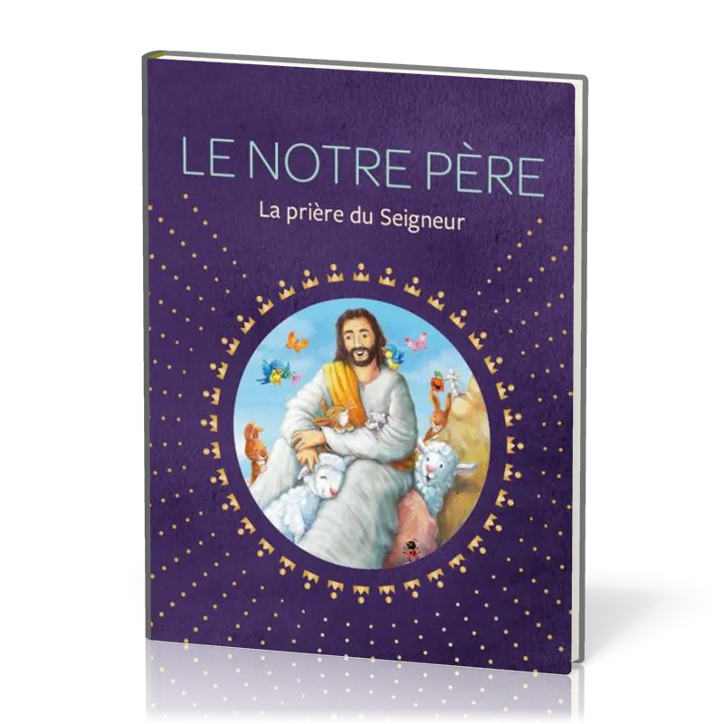 Notre Père (Le) - La prière du Seigneur