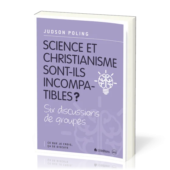 SCIENCE ET CHRISTIANISME SONT-ILS INCOMPATIBLES ? - SIX DISCUSSIONS DE GROUPES