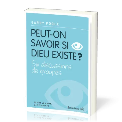 PEUT-ON SAVOIR SI DIEU EXISTE ? - SIX DISCUSSIONS DE GROUPES