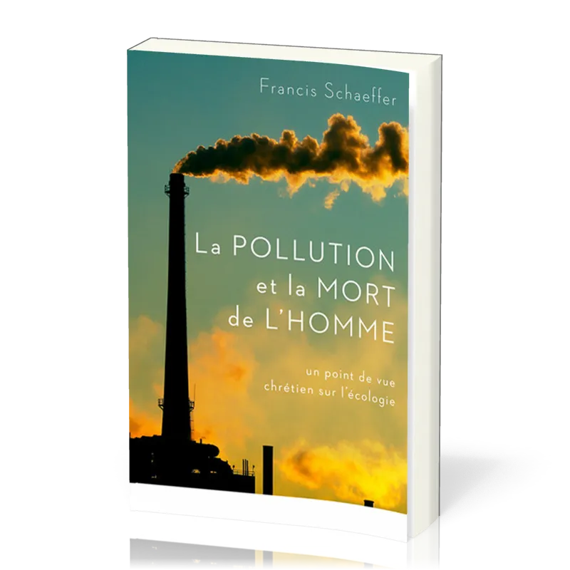 POLLUTION ET LA MORT DE L'HOMME (LA) - UN POINT DE VUE CHRETIEN SUR L'ECOLOGIE