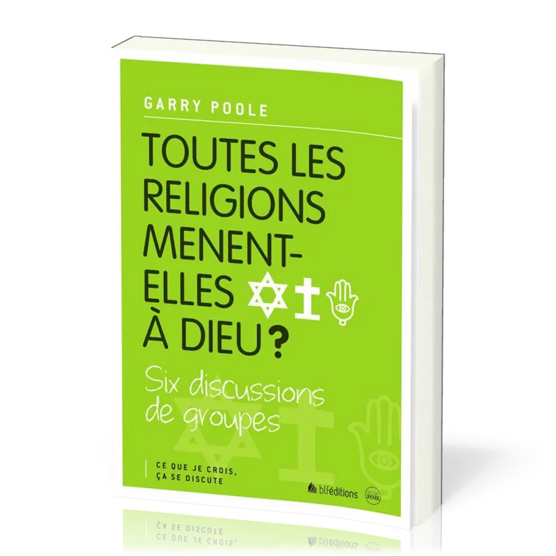 TOUTES LES RELIGIONS MENENT-ELLES A DIEU?