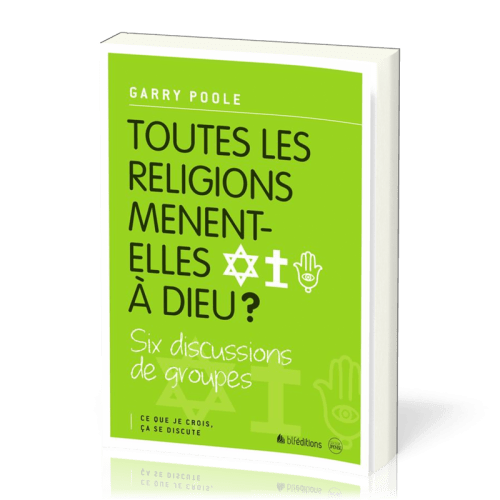 TOUTES LES RELIGIONS MENENT-ELLES A DIEU?