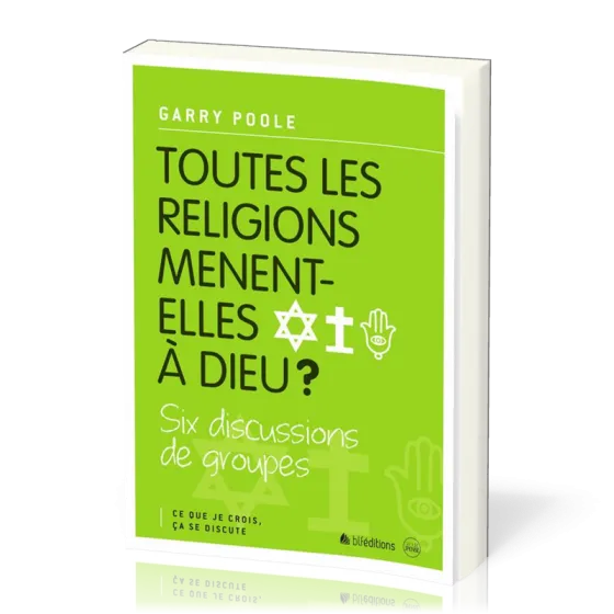 TOUTES LES RELIGIONS MENENT-ELLES A DIEU?