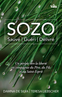 SOZO -Sauvé, guéri, délivré - UN périple vers la liberté en compagnie du Père, du Fils et du Saint-E