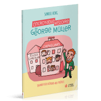 Incroyable histoire de George Müller (L') - Quand Dieu répond aux prières - Nouvelle édition