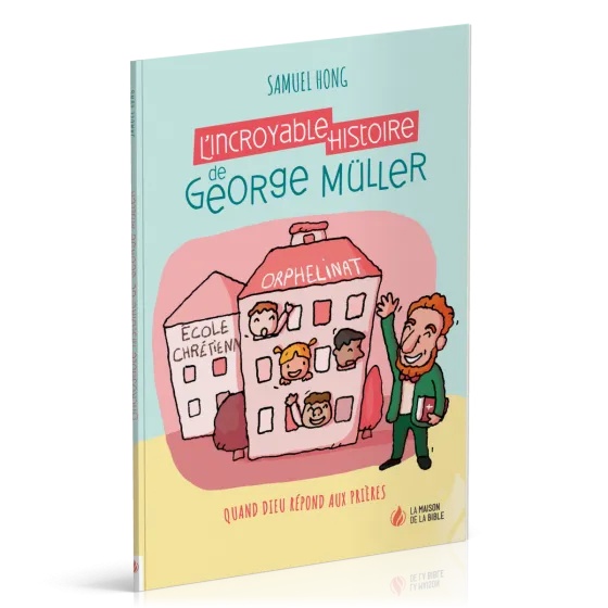 Incroyable histoire de George Müller (L') - Quand Dieu répond aux prières - Nouvelle édition
