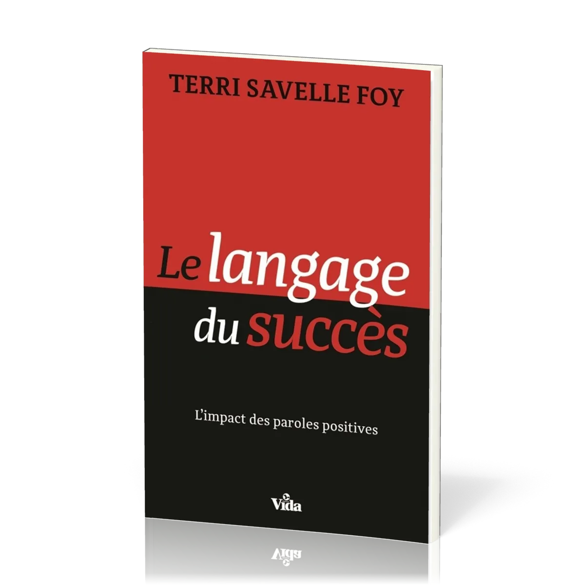 Langage du succès (Le) - L'impact des paroles positives
