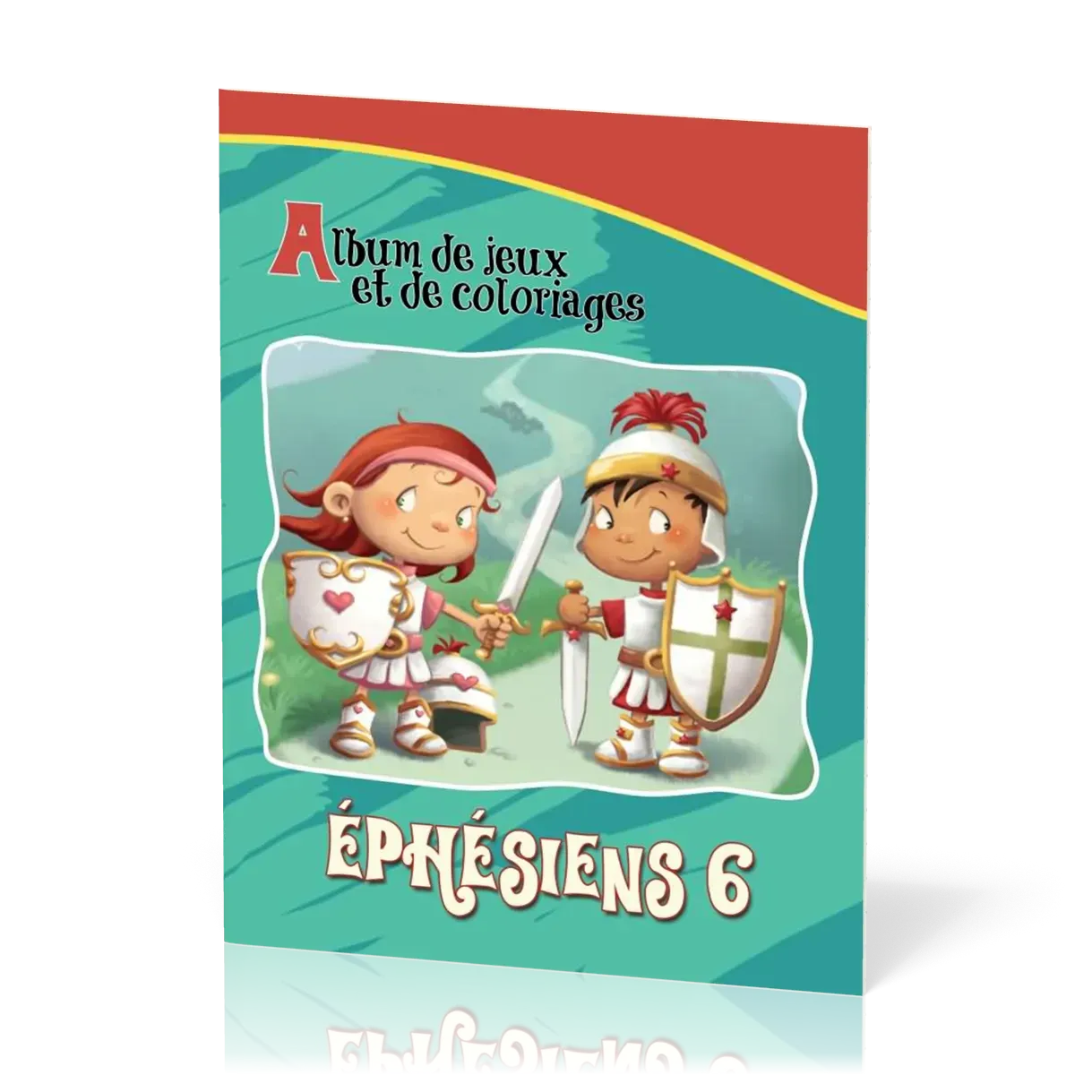 EPHESIENS 6 - ALBUM DE JEUX ET DE COLORIAGE