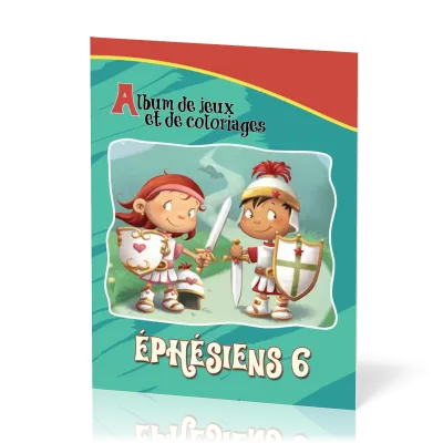 EPHESIENS 6 - ALBUM DE JEUX ET DE COLORIAGE