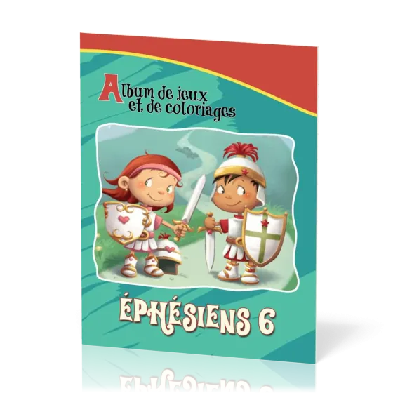 EPHESIENS 6 - ALBUM DE JEUX ET DE COLORIAGE