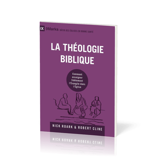 Théologie biblique (La) - Comment enseigner fidèlement l'Evangile