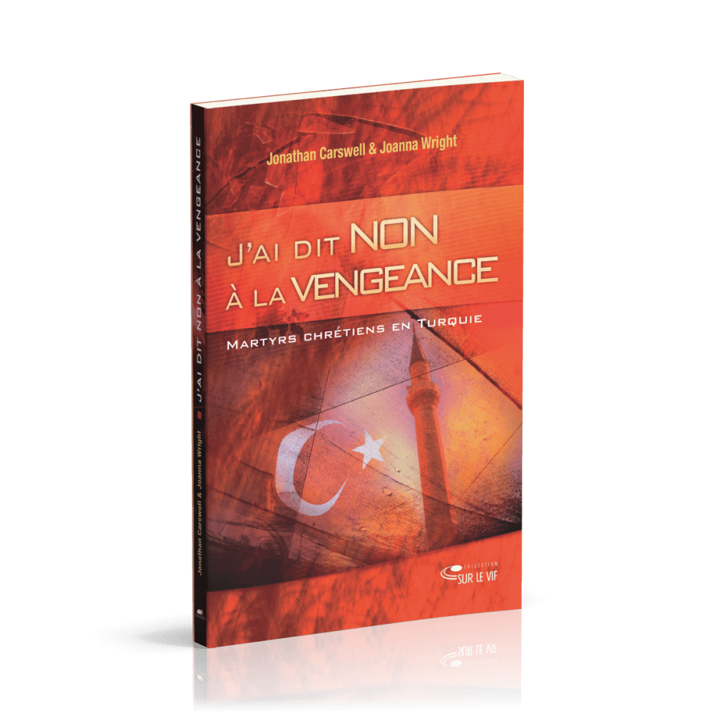 J'AI DIT NON A LA VENGEANCE - MARTYRS CHRETIENS EN TURQUIE