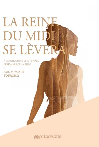 Reine du Midi se lèvera (La) – A la rencontre de 12 femmes africaines dans la Bible