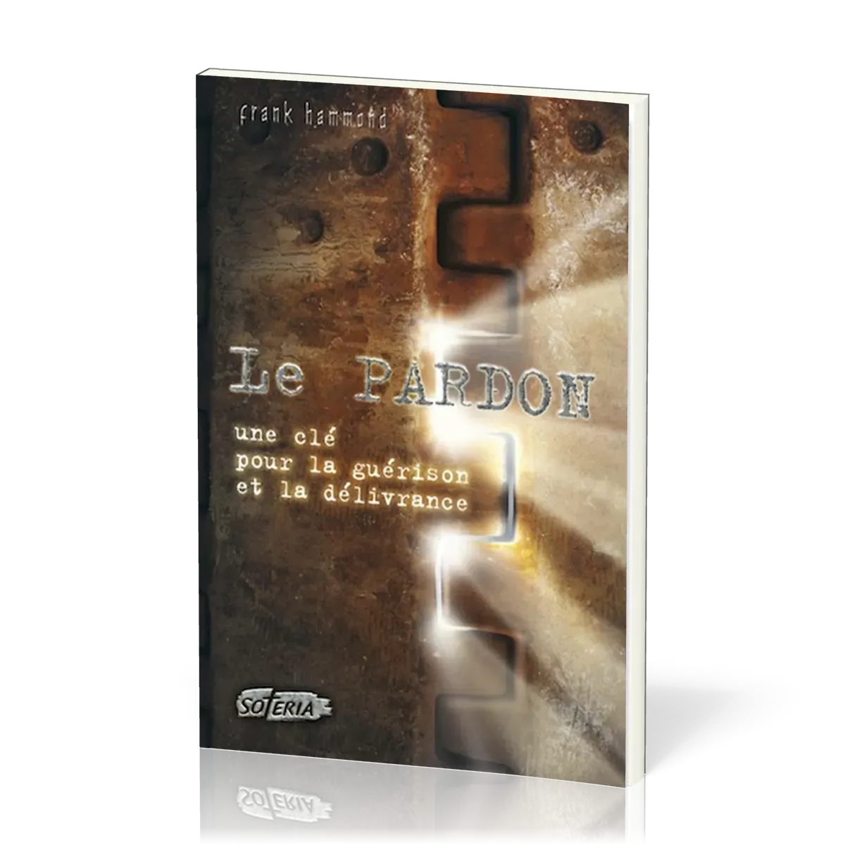PARDON (LE).UNE CLE POUR LA GUERISON ET LA DELIVRANCE