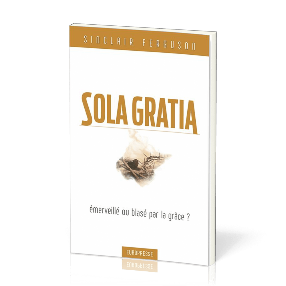 Sola Gratia, émerveillé ou blasé par la grâce?