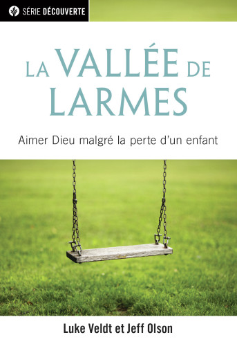 Vallée de larmes (La) - Aimer Dieu malgrès la perte d'un enfant