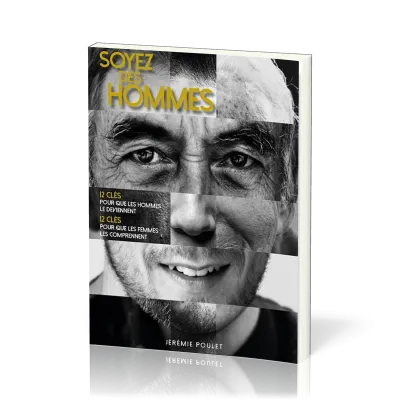 Soyez des hommes - 12 clés pour que les hommes le deviennent