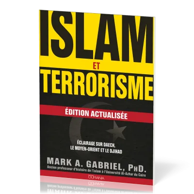 ISLAM ET TERRORISME - EDITION ACTUALISEE - ECLAIRAGE SUR DAECH, LE MOYEN-ORIENT ET LE DJIHAD