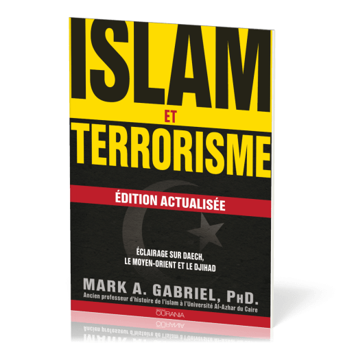ISLAM ET TERRORISME - EDITION ACTUALISEE - ECLAIRAGE SUR DAECH, LE MOYEN-ORIENT ET LE DJIHAD