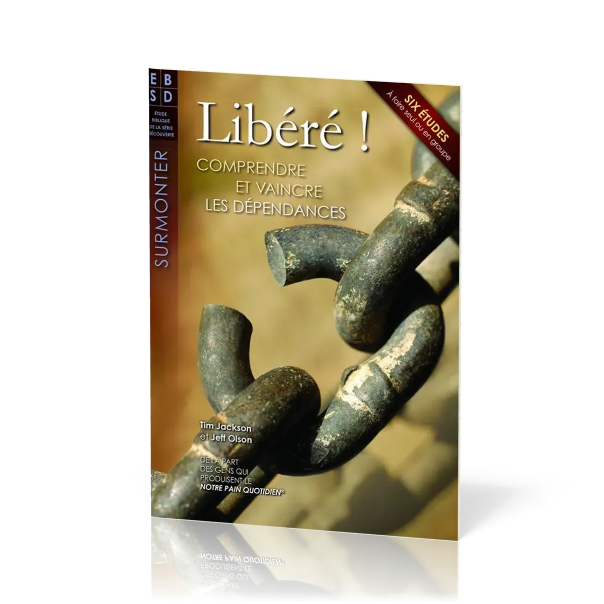 Libéré ! Comprendre et vaincre les dépendances