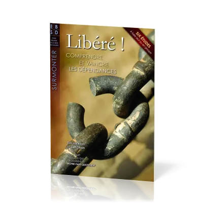 Libéré ! Comprendre et vaincre les dépendances