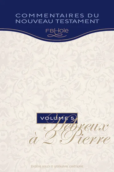 Collection F.B. Hole - volume 5 - Hébreux à 2 Pierre