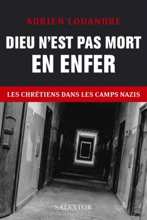 Dieu n'est pas mort en enfer - Les chrétiens dans le camps nazis